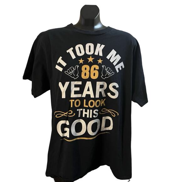 “It Took Me 86 Years to Look This Good” T-Shirt – Size L - Picture 1 of 6